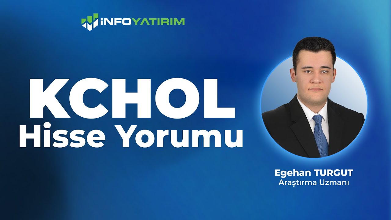 Egehan Turgut'tan KCHOL Hisse Yorumu 6 Kasım 2025 Tarihli Yayından I İnfo Yatırım