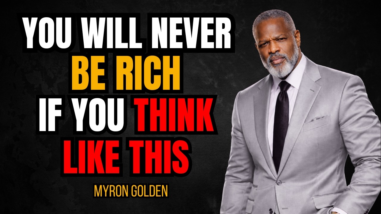You’ll Never Be Rich, If You Think Like This | Myron Golden Motivation 2026