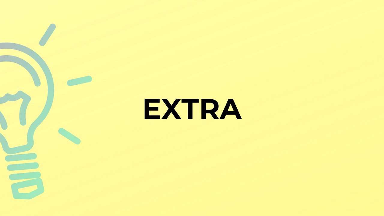 What is the meaning of the word EXTRA?
