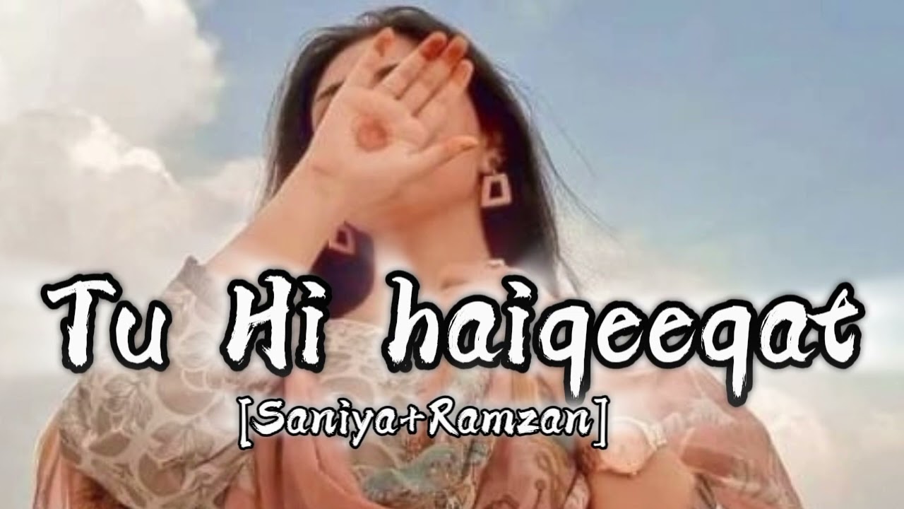 Tu__Hi__haiqeeqat__Lofi__{Saniya+Ramzan}__Saniya__Lofi