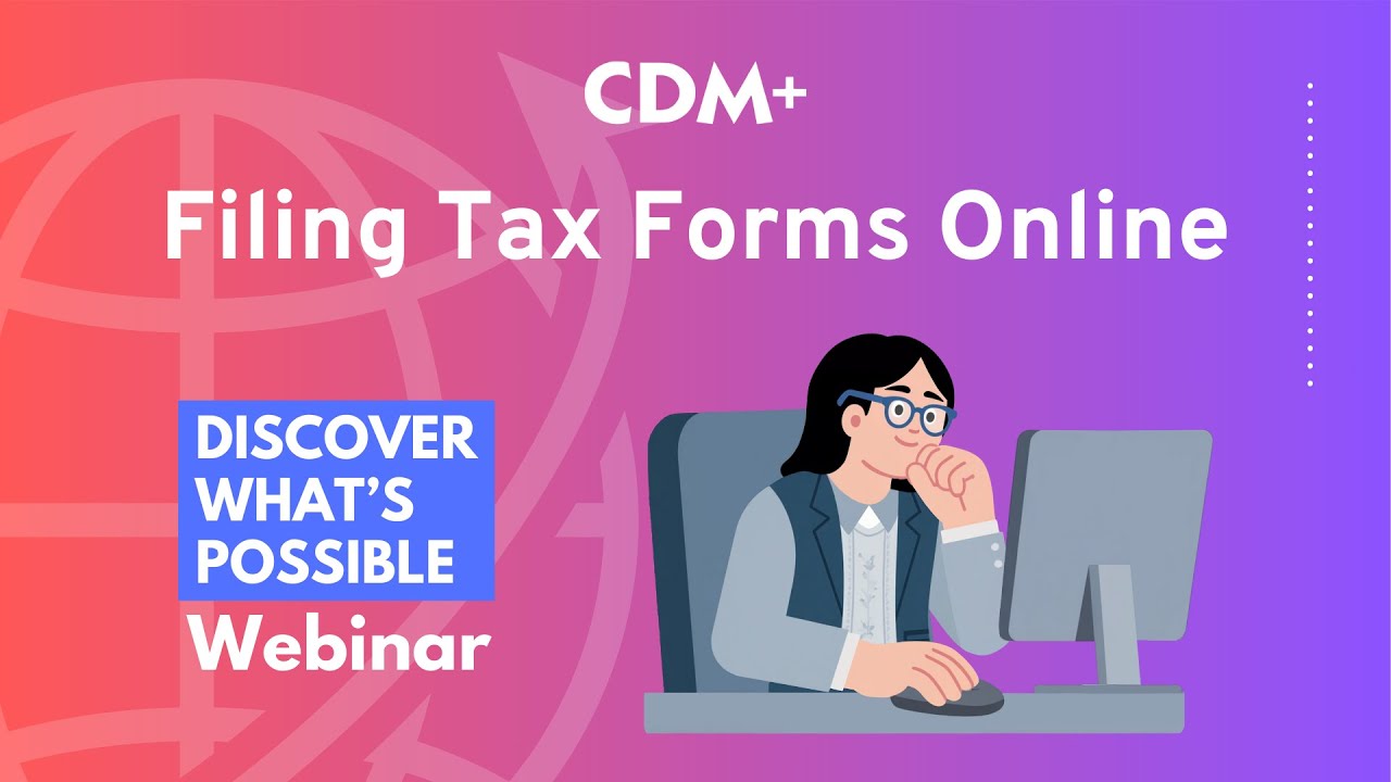 Filing Tax Forms Online | CDM+ Discover Webinar