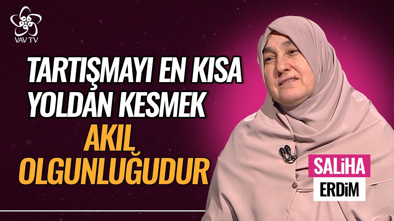 Tartışma Anında Tartışmayı En Kısa Yoldan Kesmek Akıl Olgunluğundandır | Saliha Erdim Vav TV