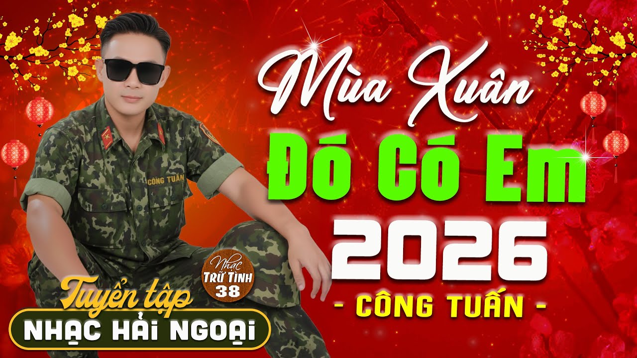 LK Nhạc Xuân Hải Ngoại 2026 ➤ BOLERO CHÀO XUÂN BÍNH NGỌ - CÔNG TUẤN NHẠC TẾT CĂNG NHẤT
