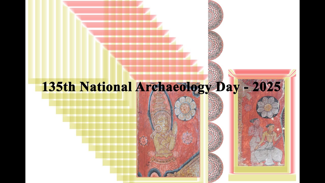 135th National Archaeology Day || 07 July 2025