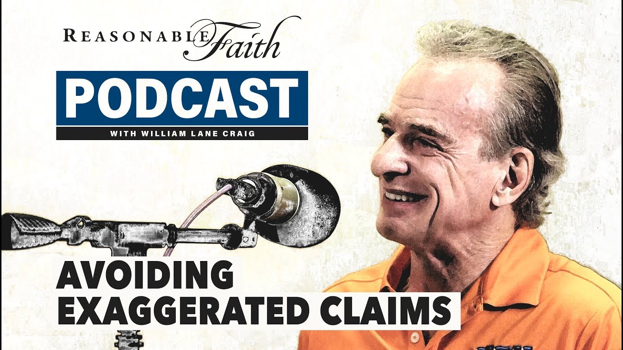 Avoiding Exaggerated Claims | Reasonable Faith Video Podcast