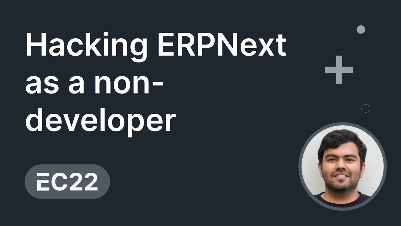 Hacking ERPNext as a non-developer - Mayank Nahata | ERPNext Conference 2022