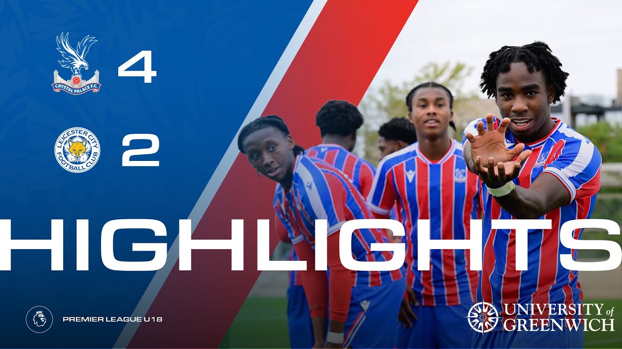 EAGLES BEAT THE FOXES 🔥  | U18 Highlights: Crystal Palace 4-2 Leicester City | Premier League U18
