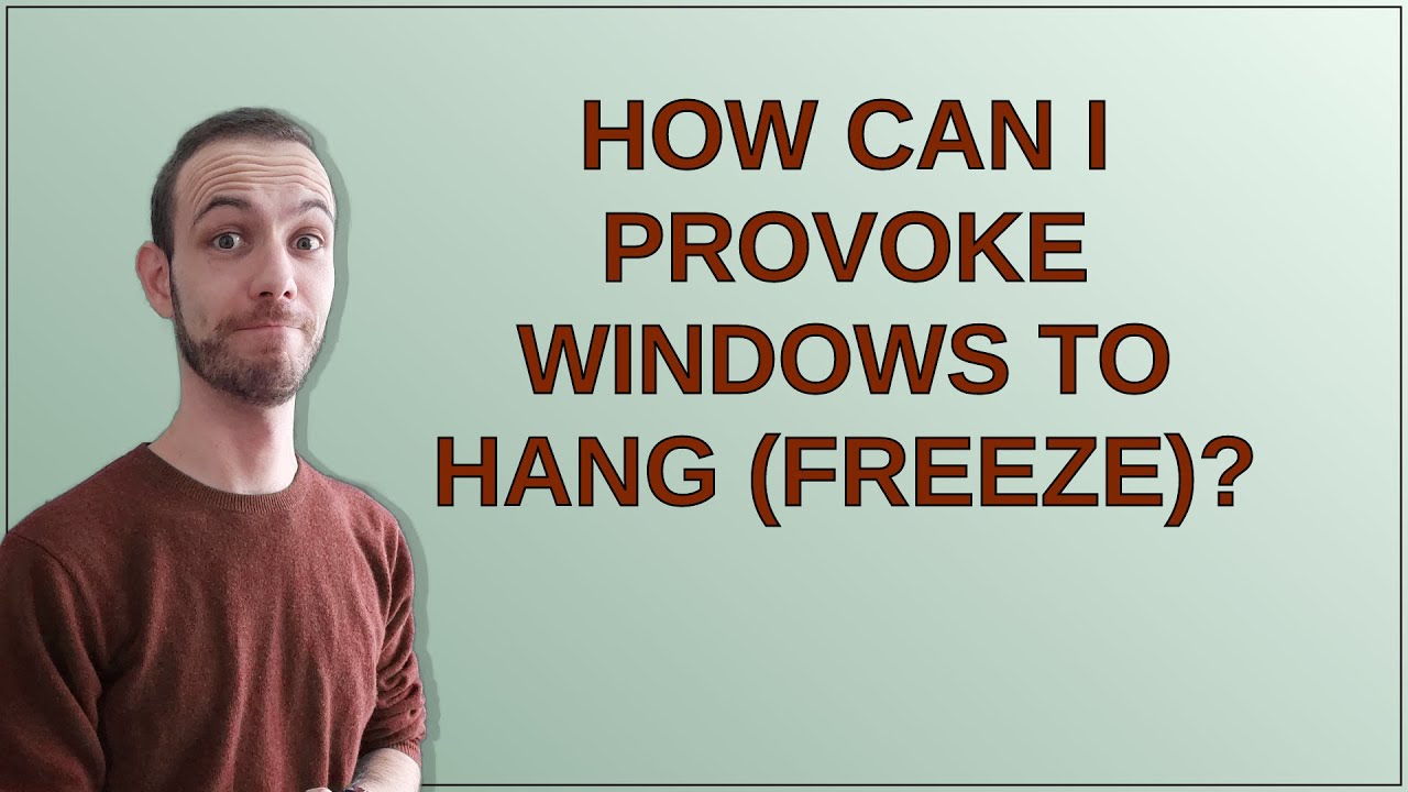 How can I provoke Windows to hang (freeze)?