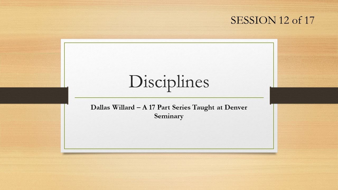 Dallas Willard - Denver Seminary #12 Disciplines