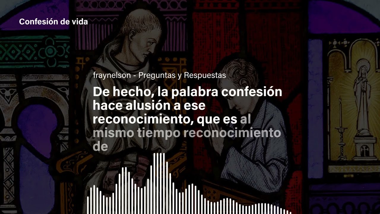 CONFESIÓN DE VIDA: ¿Qué es, para qué es y cómo debe administrarse? [Fray Nelson te responde - 104]