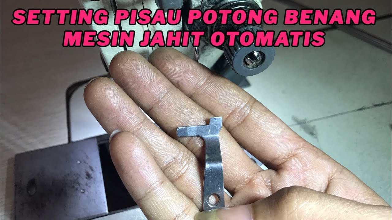 Cara Setting Pisau Potong Benang Mesin Otomatis @dondomi