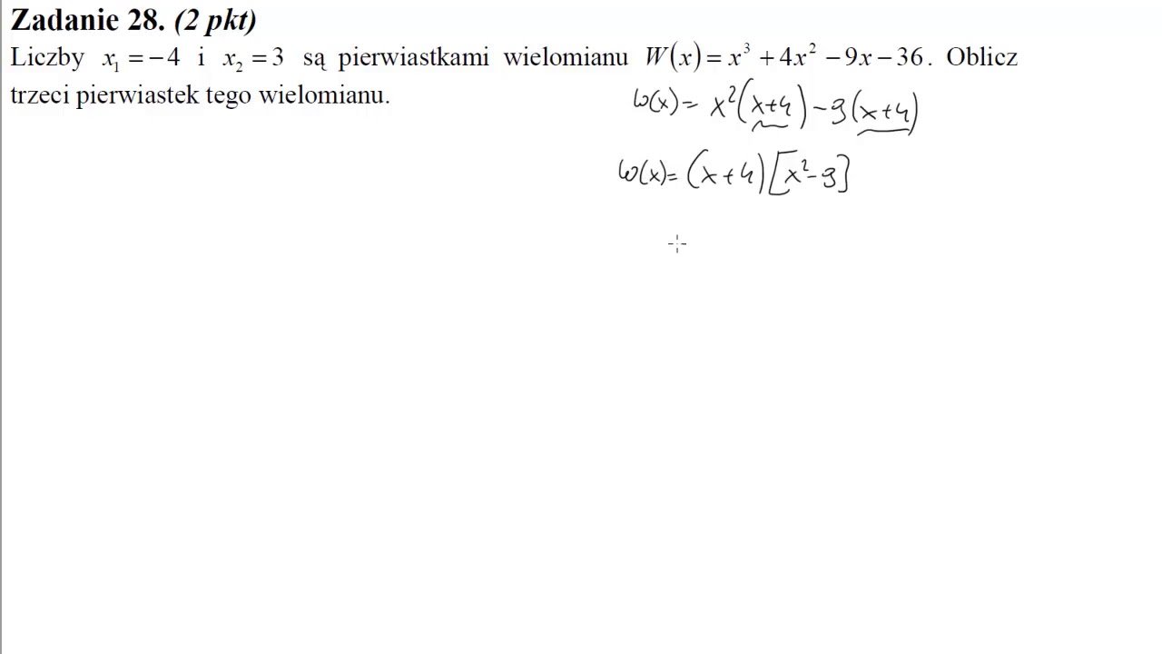 28 Liczby x1=−4 i x2=3 są pierwiastkami wielomianu Wx=x3+4x2−9x−36  Oblicz trzeci pierwiastek tego w