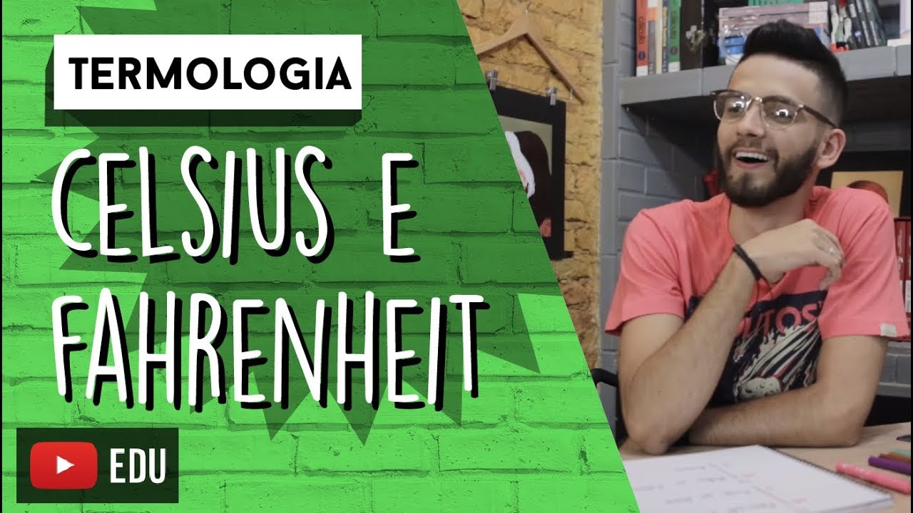 Qual é a relação entre a ESCALA CELSIUS e a FAHRENHEIT? | TERMOLOGIA