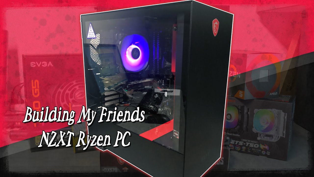 Building My Friends NZXT Ryzen PC