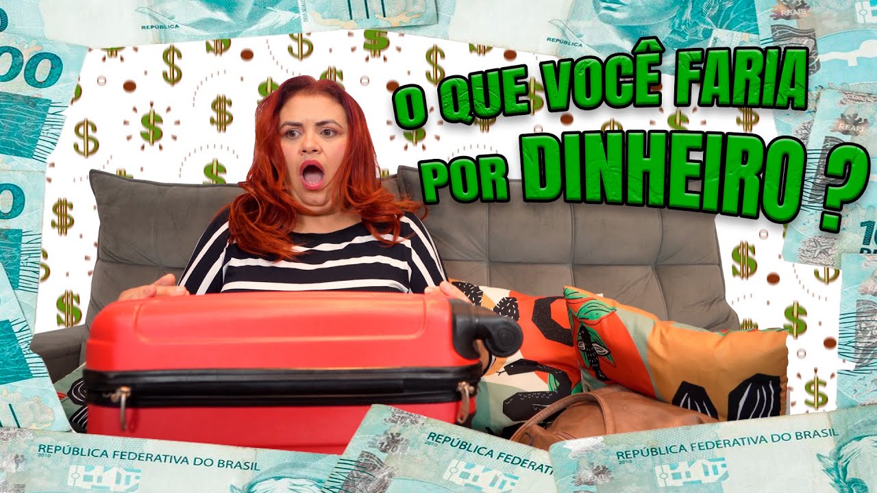 O QUE VOCÊ FARIA POR DINHEIRO?