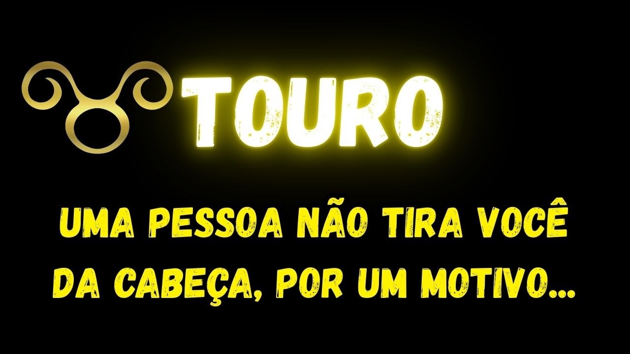 ♉️TOURO🤔UMA PESSOA NÃO TIRA VOCÊ DA CABEÇA, POR UM MOTIVO...
