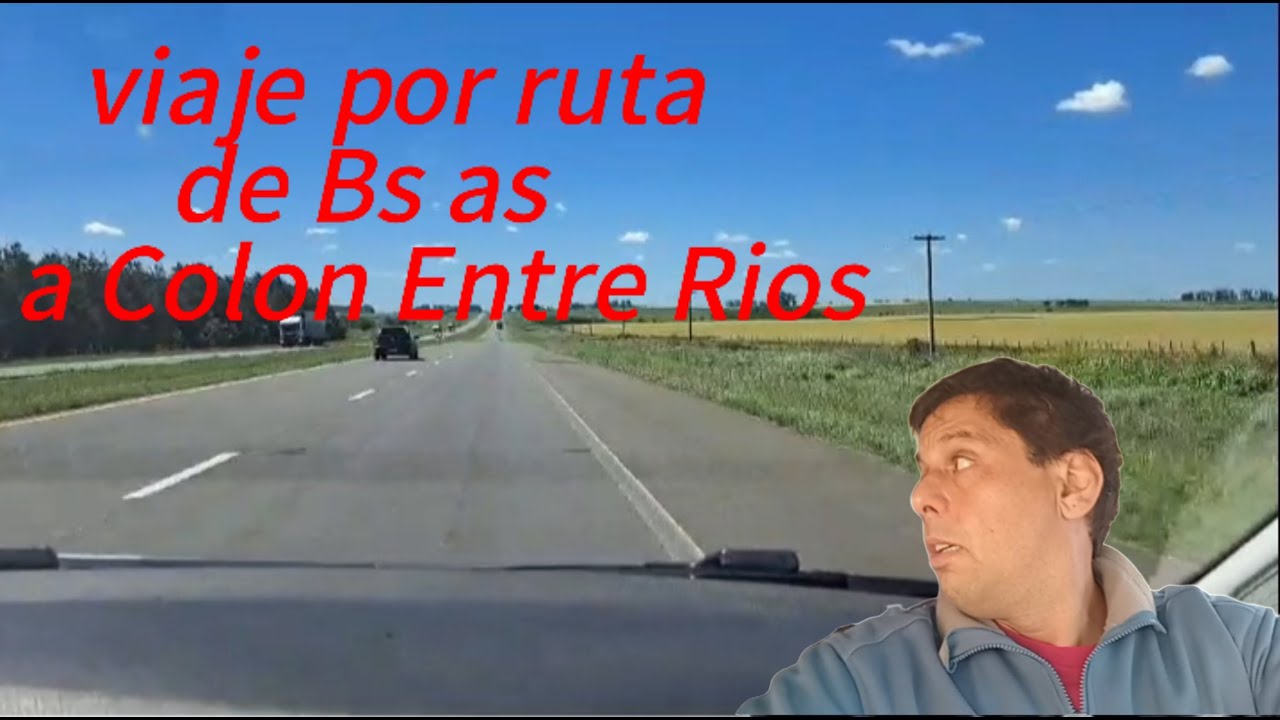 VIAJE BS AS - COLON ENTRE RIOS POR RUTA 🚙 QUE RUTAS TOMAR DESDE ZONA NORTE?