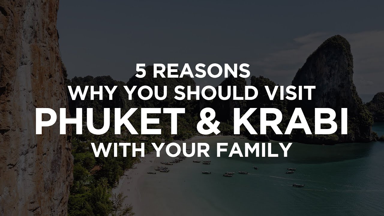 5 Reasons why you should visit Phuket and Krabi with your Family