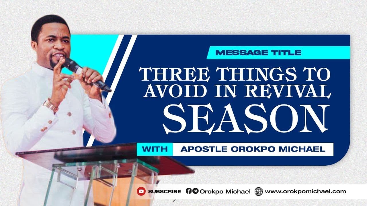 Three Things to Avoid in Revival Season || Apostle Orokpo Michael