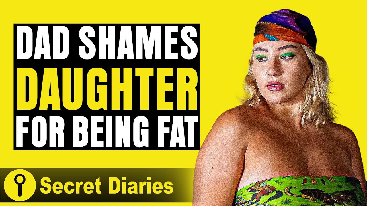 Dad Shames Daughter For Being Fat! | @SecretDiariesTopVideos