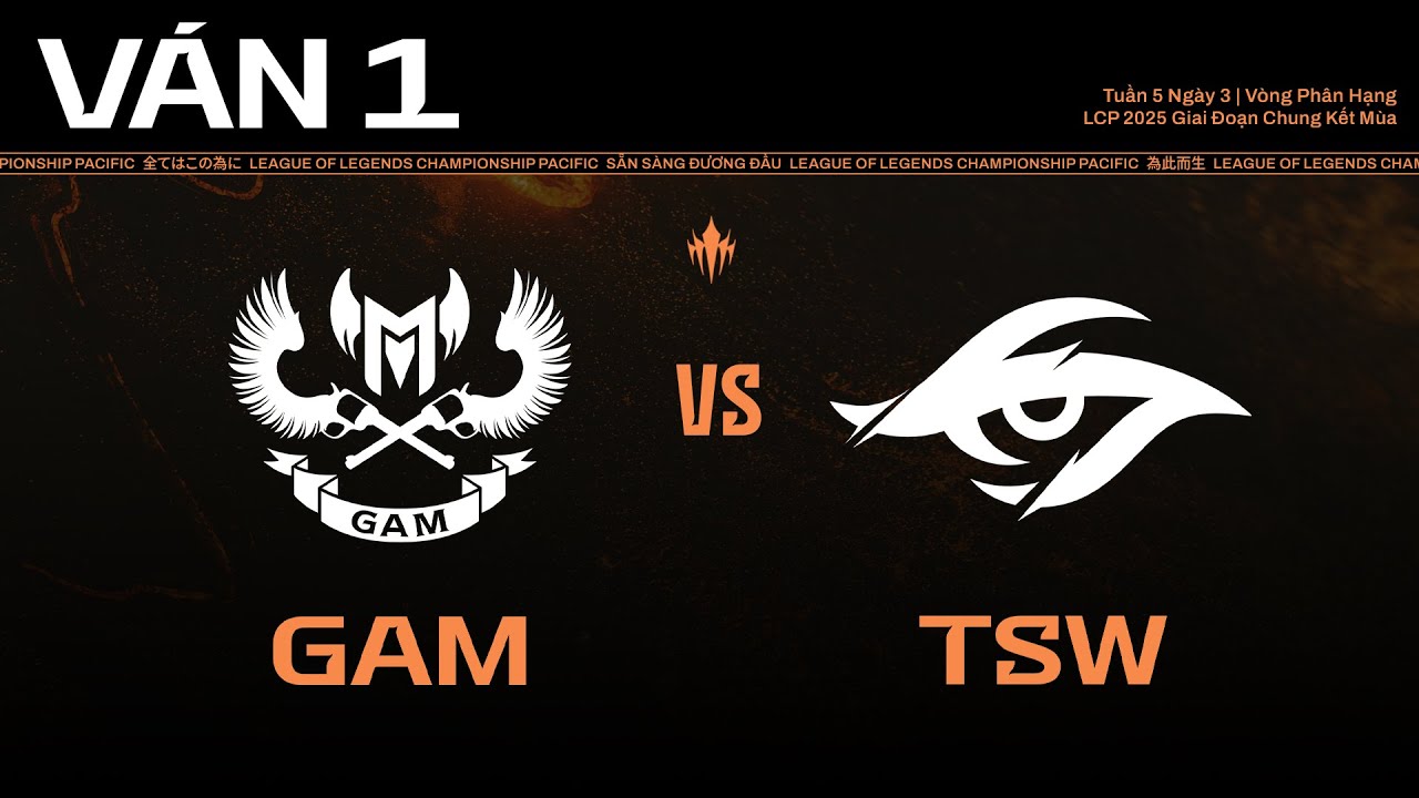 TSW vs GAM | Ván 1 | LCP 2025 Giai Đoạn Chung Kết Mùa Tuần 5 Ngày 3