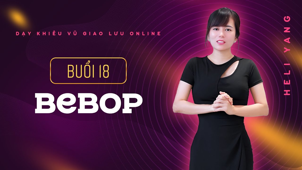 DẠY KHIÊU VŨ GIAO TIẾP | BUỔI 18 - BEBOP