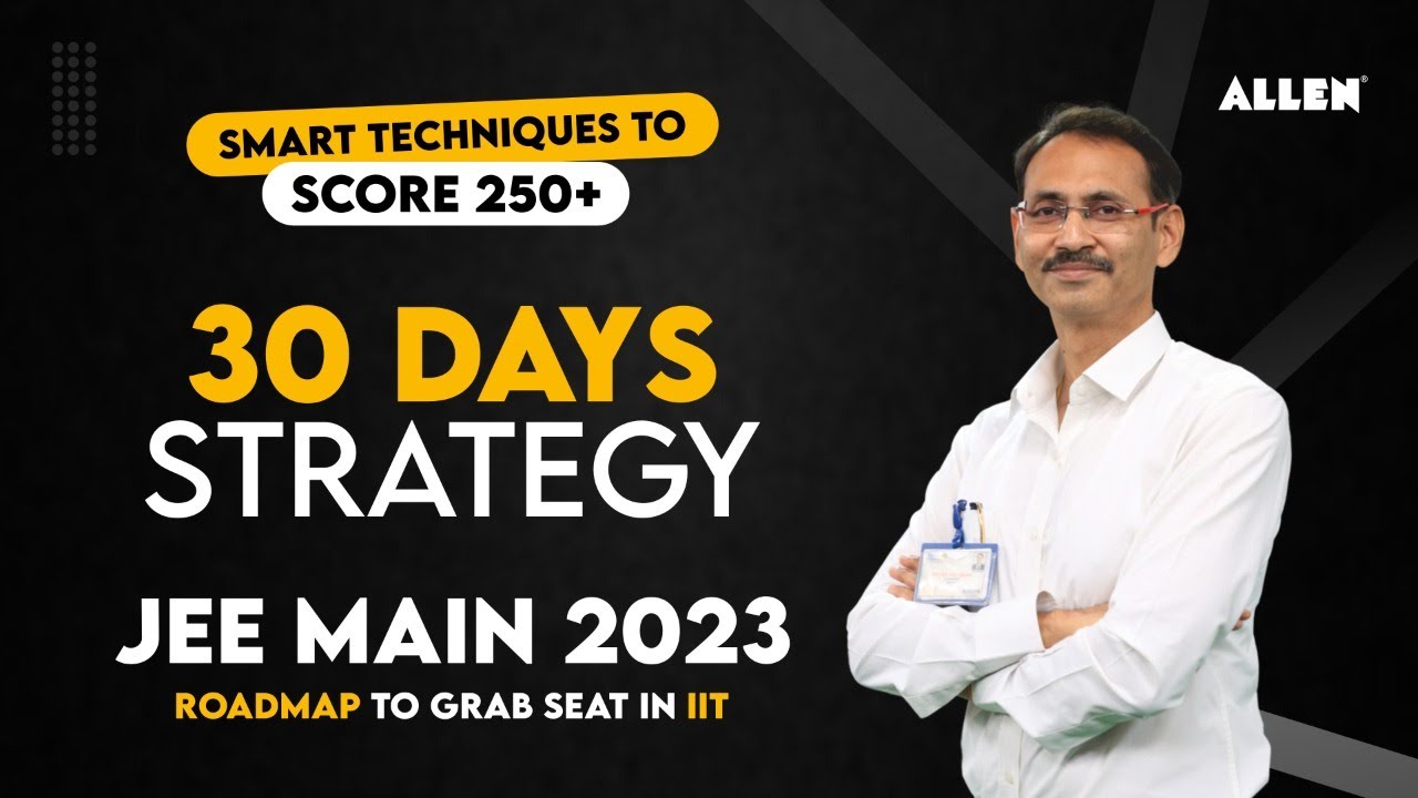 30 Days Strategy for JEE Main 2023 | Smart Technique to Score 250+ | Roadmap for IIT | ALLEN Kota