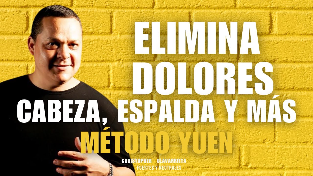 ELIMINA DOLOR de CABEZA, ESPALDA, RODILLAS. FORTALECIMIENTO | M&eacute;todo Yuen Christopher Olavarrieta