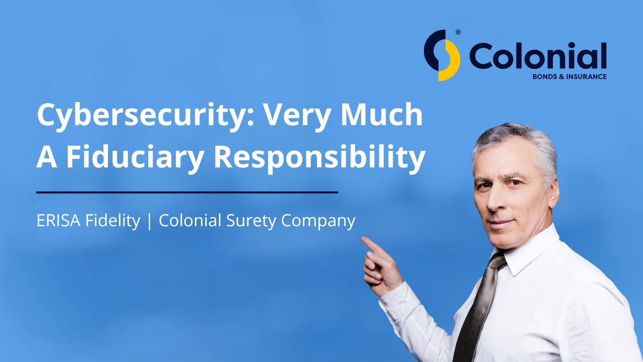 Cybersecurity: Very Much A Fiduciary Responsibility | Colonial Surety Company