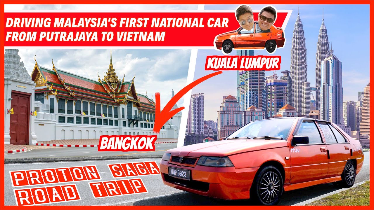 Driving Malaysia's First National Car (PROTON SAGA) to Vietnam - Kuala Lumpur to Bangkok