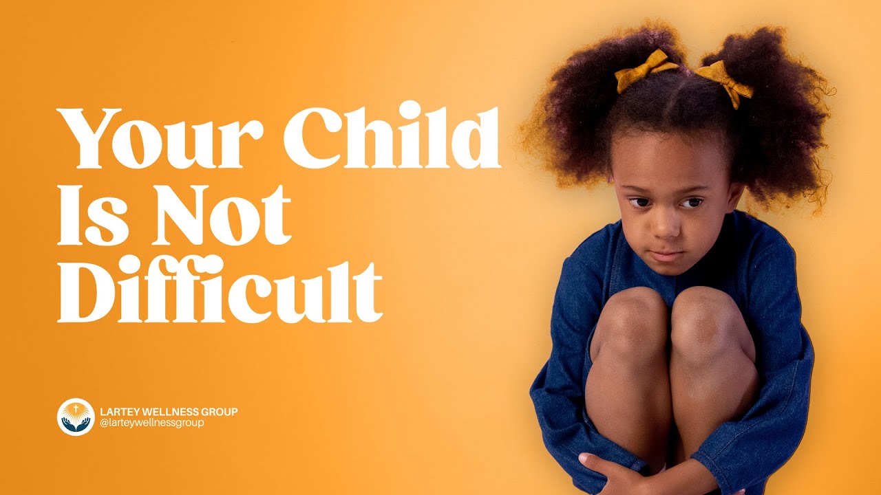 Understanding Your Child: Unraveling the Truth Behind 'Difficult' Behavior