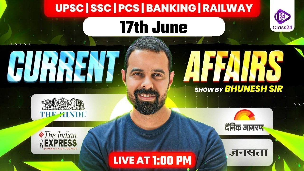 17th June 2026 | Current Affairs Today | The Hindu Analysis by Bhunesh Sir