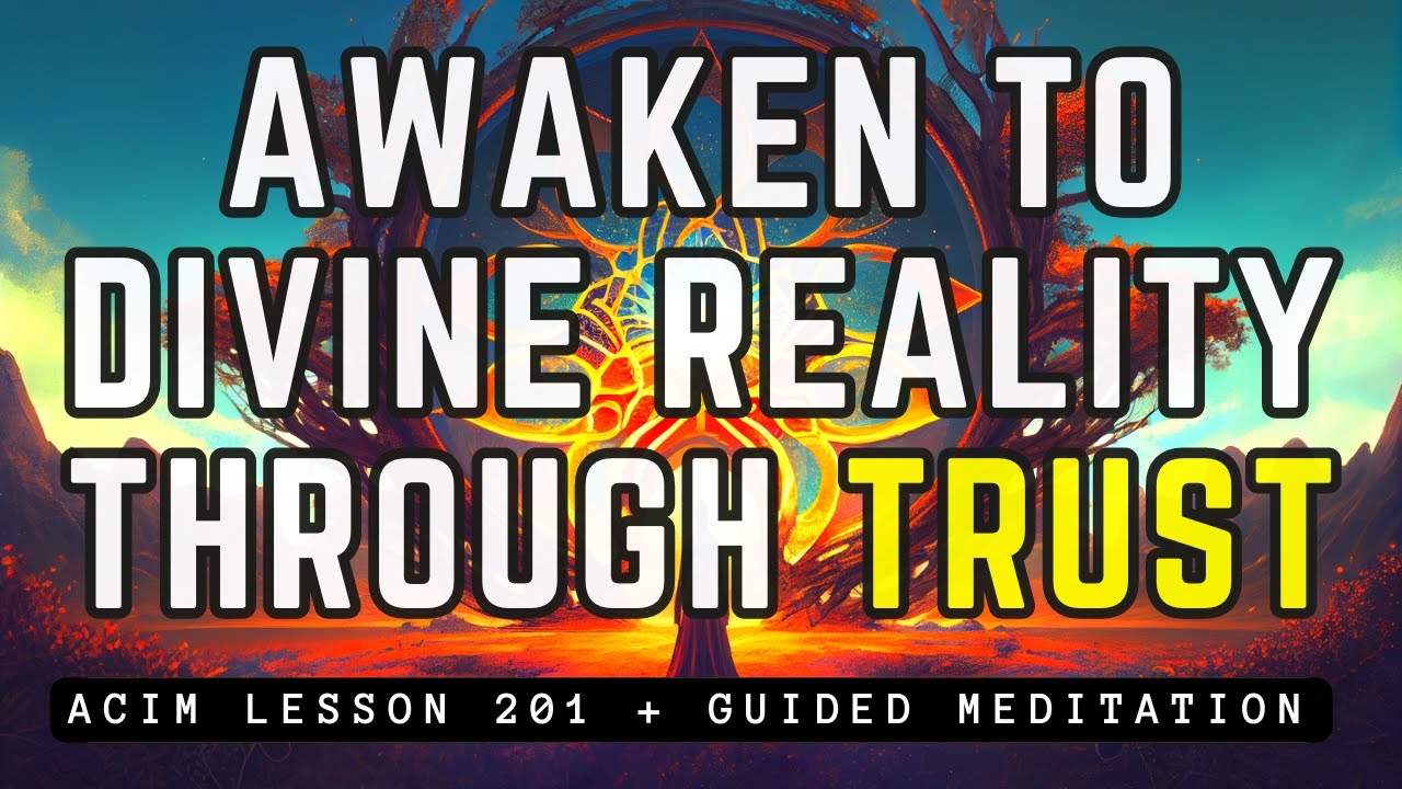 Embodying Your True Nature Through Divine Trust | ACIM 201