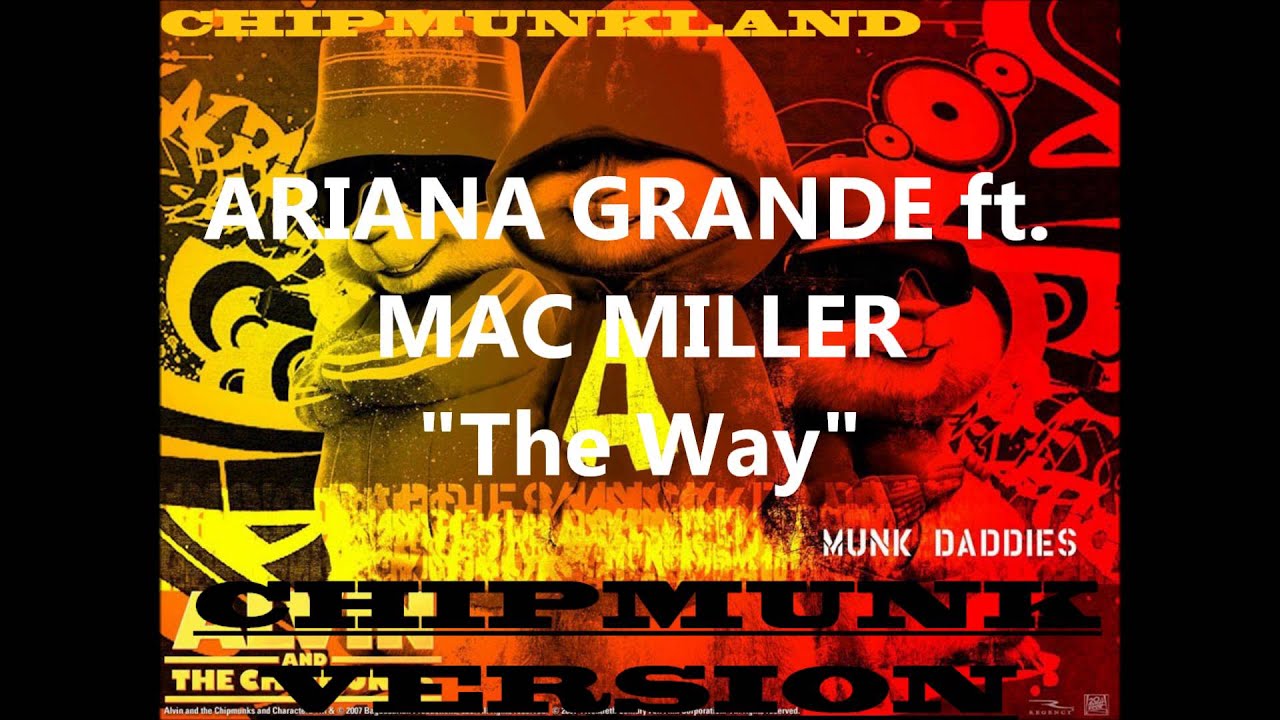 Ariana Grande ft. Mac Miller- The Way Chipmunk Version