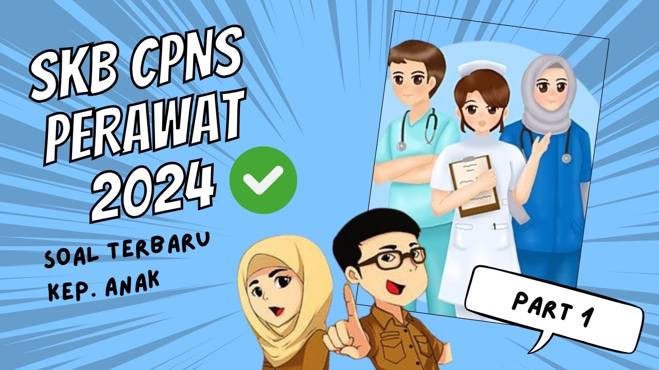 PART 1 - TERBARU, LATIHAN SOAL SKB PERAWAT 2024, LENGKAP DENGAN PEMBAHASAN, UPDATE