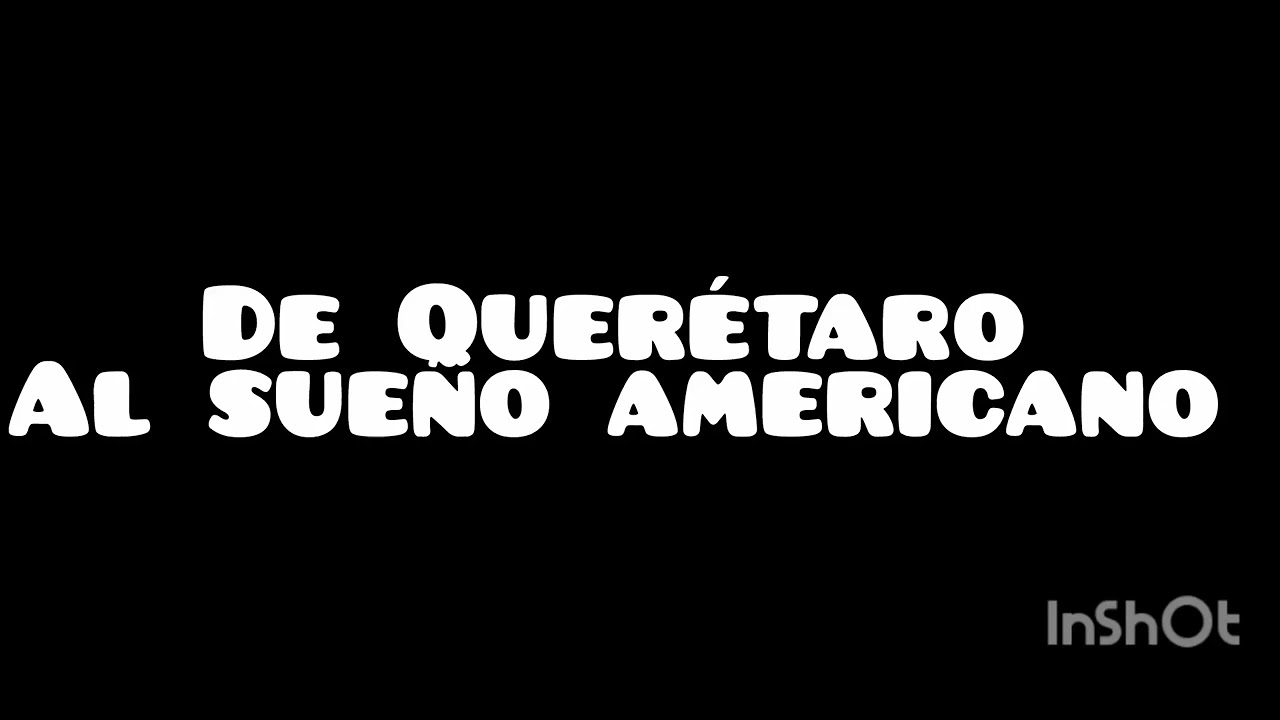 De Querétaro al sueño americano 