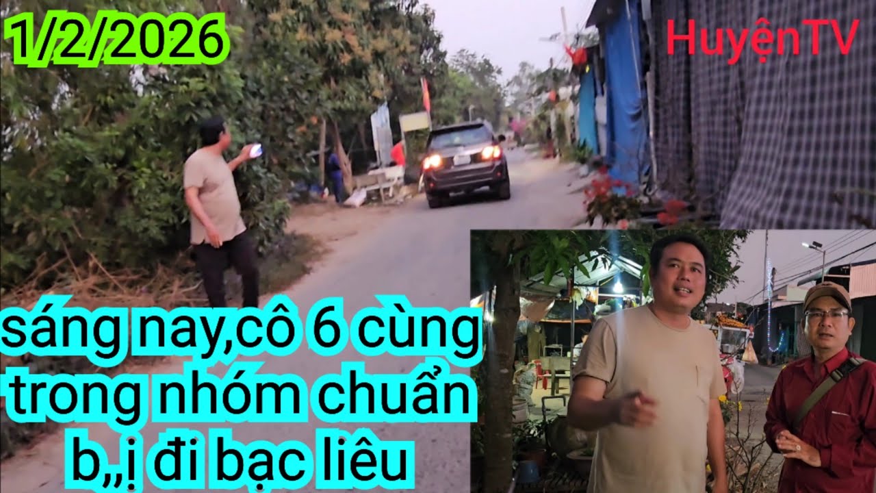 SÁNG NAY, CÔ 6 VỚI ANH EM ĐI BẠC LIÊU