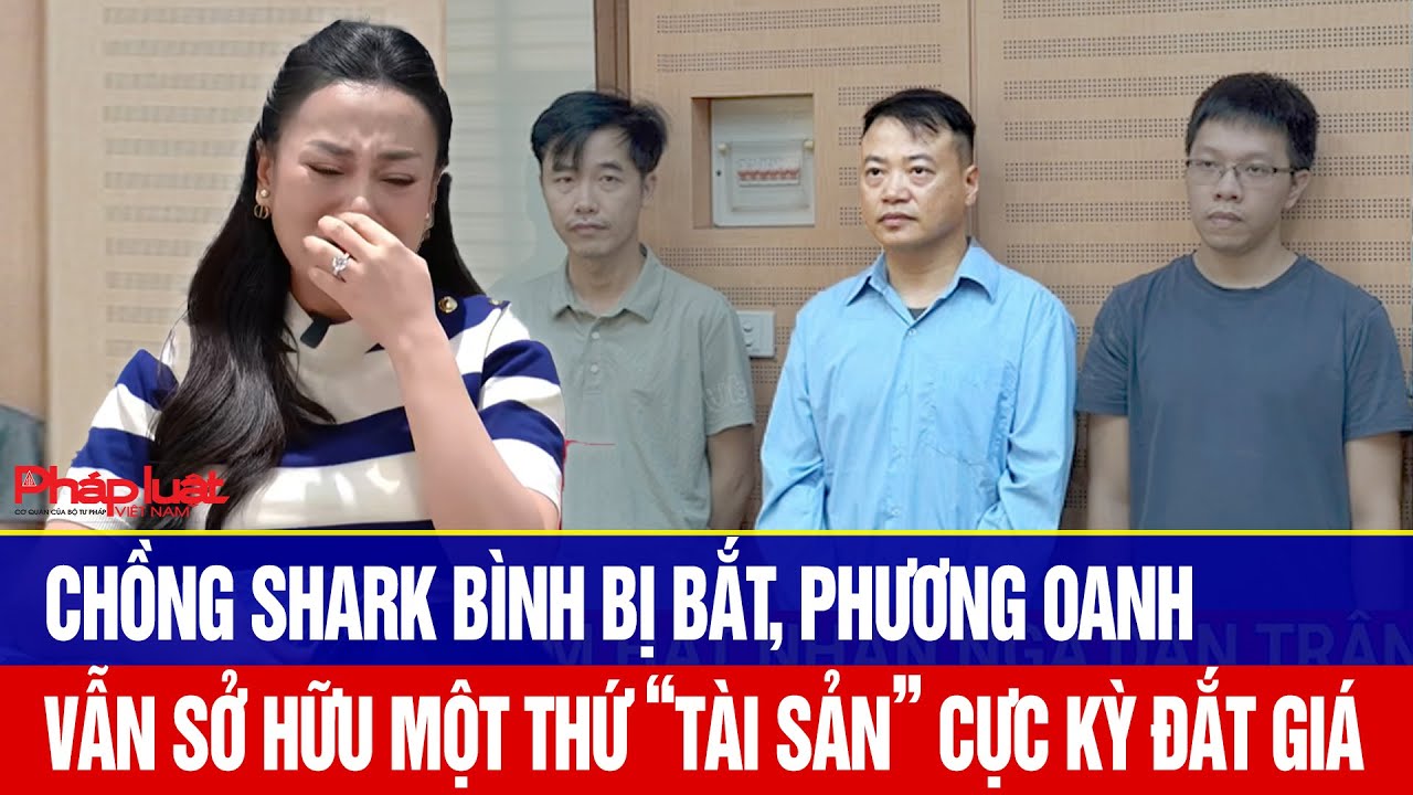 Chồng Shark Bình bị bắt, Phương Oanh vẫn sở hữu một thứ “tài sản” cực kỳ đắt giá