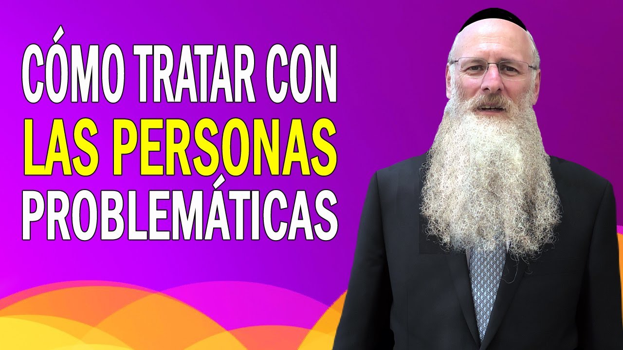 Cómo Tratar con las Personas Problemáticas