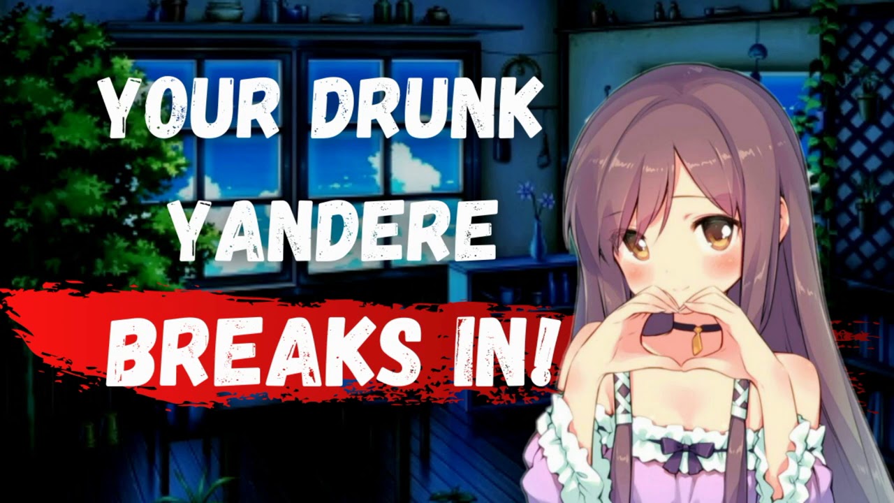 Your Drunk Yandere Breaks In [AUDIO FIXED] [ASMR] [Roleplay] (F4A)