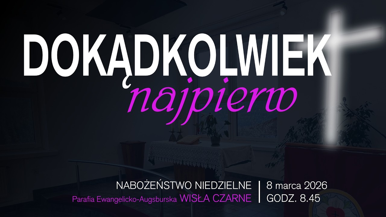 Nabożeństwo niedzielne PEA Wisła Czarne | Dokądkolwiek najpierw (08.03.2026 r.)