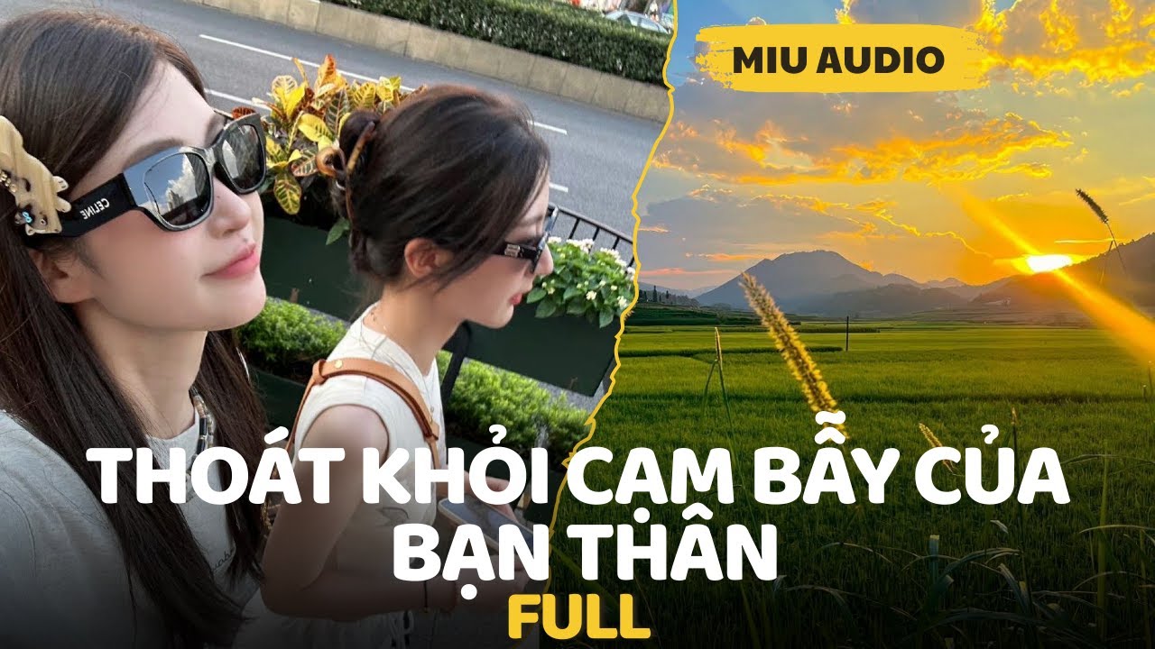 Thoát Khỏi Cạm Bẫy Của Bạn Thân - Miu Audio | Truyện Audio