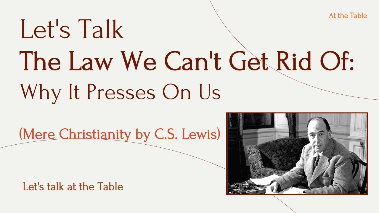 The Law We Can't Get Rid Of:  Why It Presses On Us(C.S. Lewis, Mere Christianity)