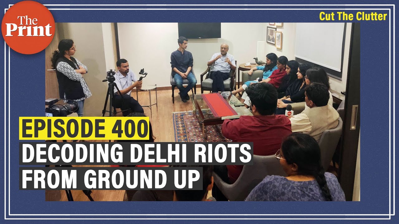 In our 400th episode: Decluttering Delhi riots with ThePrint's team of intrepid young journalists