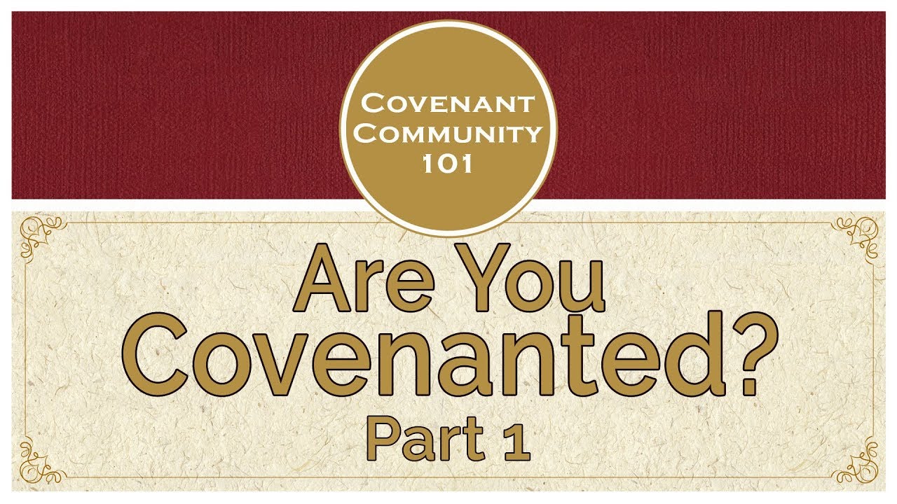 Covenant Community 101 | Are You Covenanted? | Part 1