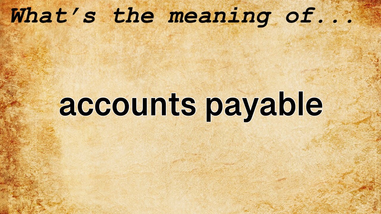 Accounts Payable Meaning : Definition of Accounts Payable