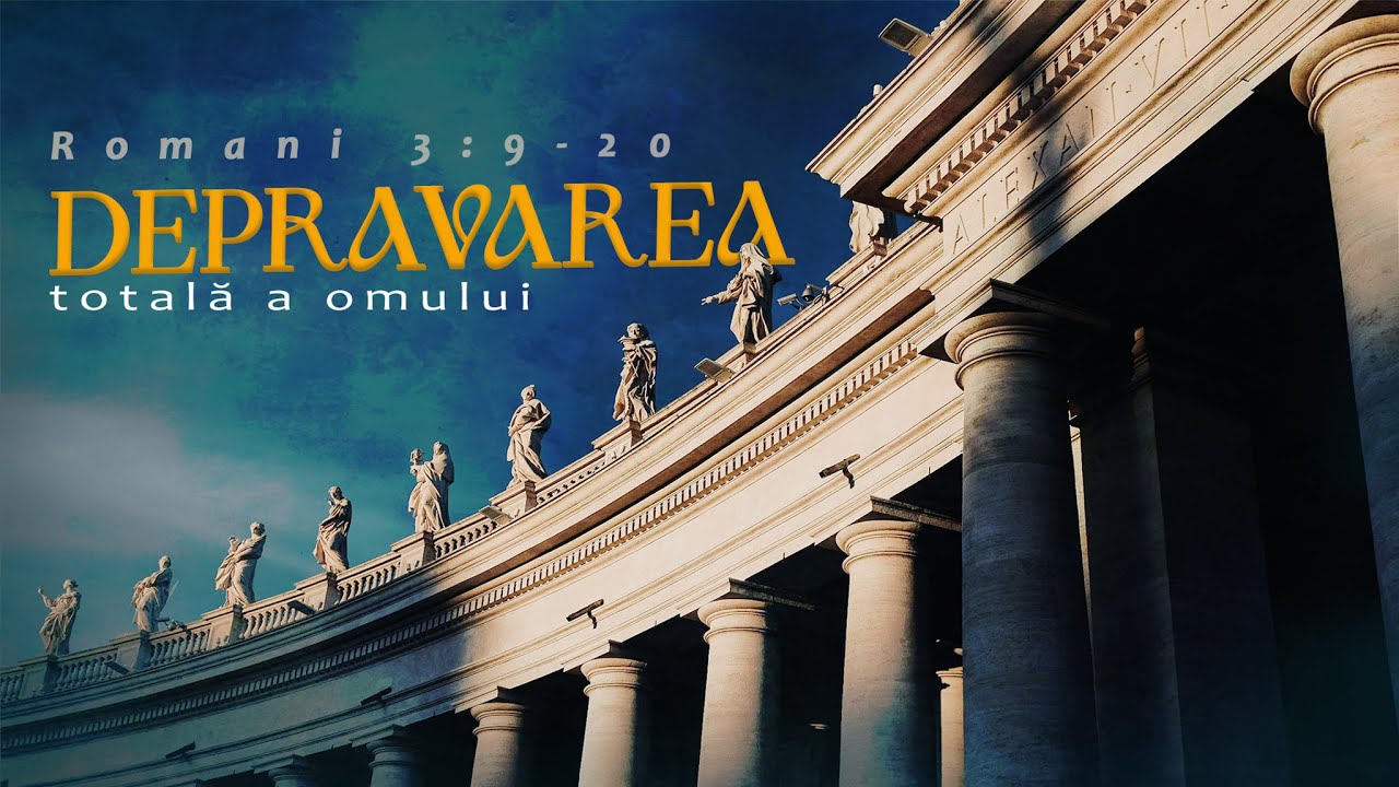 Depravarea totală a omului (Romani 3:9-20) | Nuțu Mustață