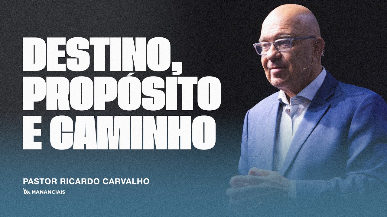 Destino, Propósito e Caminho | Pr. Ricardo Carvalho | Mananciais RJ