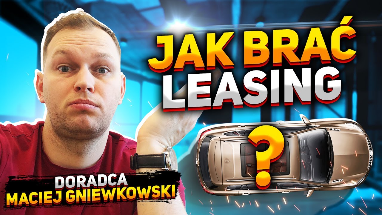 Jak Brać Leasing ?? Procedura Leasingu .Podstawowe informacje