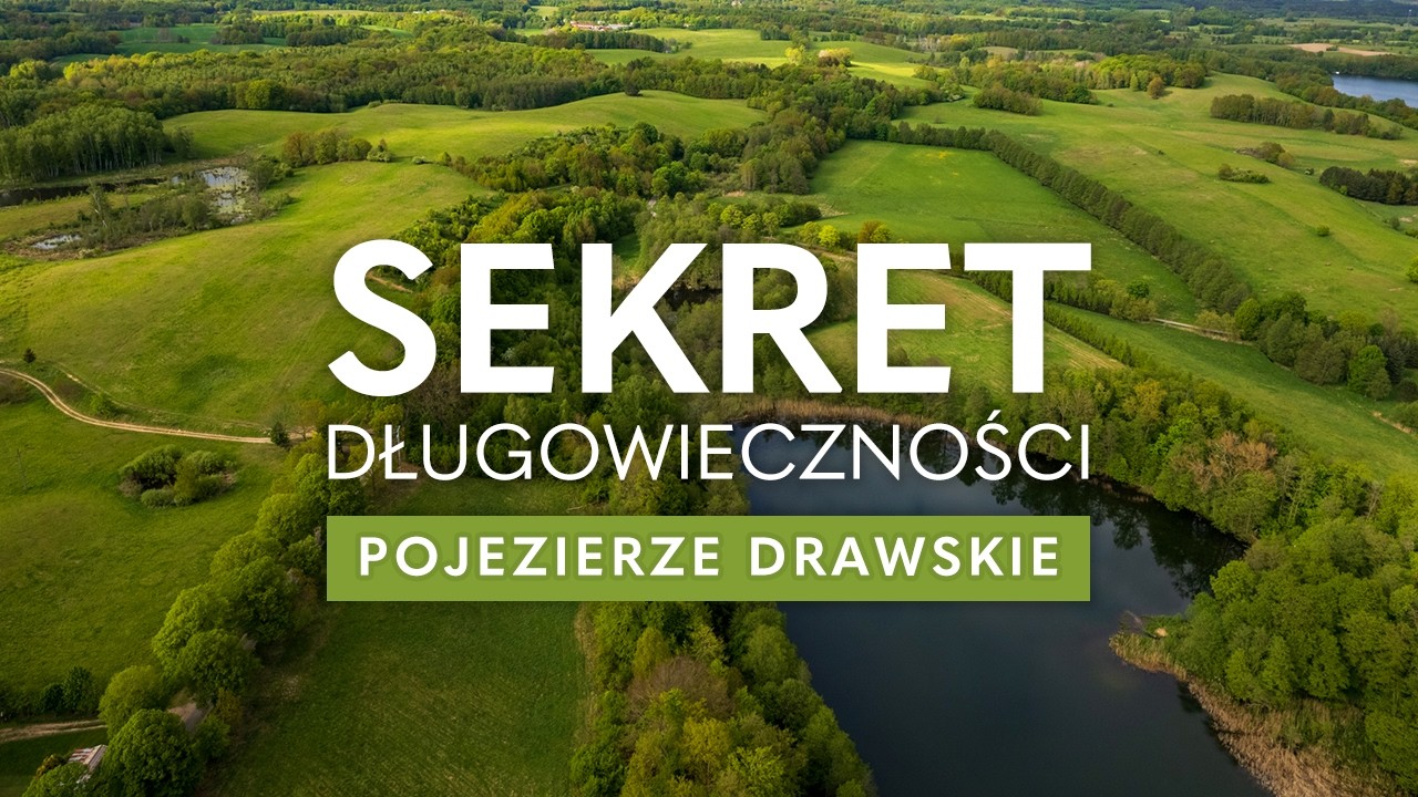 Sekret długowieczności - niezwykłe miejsca Pojezierza Drawskiego